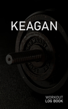 KEAGAN: Blank Daily Workout Log Book | Track Exercise Type, Sets, Reps, Weight, Cardio, Calories, Distance & Time | Space to Record Stretches, Warmup, ... First Name Initial K Dumbbell Cover