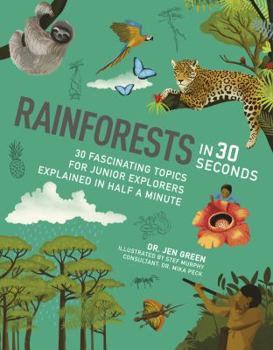 Paperback Rainforests in 30 Seconds: 30 fascinating topics for rainforest fanatics explained in half a minute (Kids 30 Second) Book