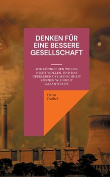 Denken für eine bessere Gesellschaft: Wir können den Willen nicht wollen. Und das Überleben der Menschheit können wir nicht garantieren.