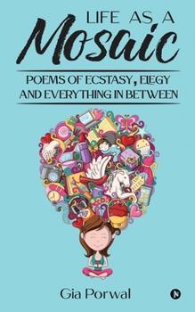 Paperback Life As A Mosaic: Poems of Ecstasy, Elegy and Everything in Between Book