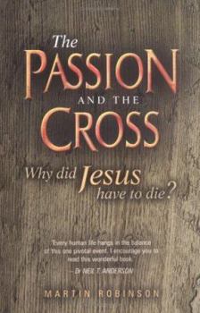Paperback The Passion and the Cross: Why Did Jesus Have to Die? Book