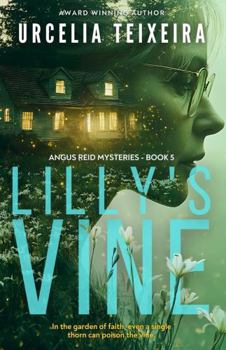 Lilly's Vine: A Mystery Thriller That Blends Faith, Suspense, and Redemption. (ANGUS REID MYSTERIES) - Book #5 of the Angus Reid Mysteries