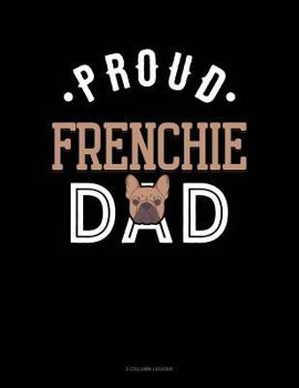 Paperback Proud Frenchie Dad: 3 Column Ledger Book