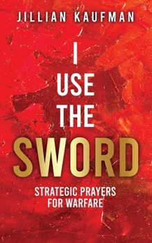 Paperback I Use the Sword: Strategic Prayers for Warfare Book