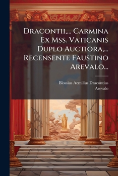 Paperback Dracontii, ... Carmina Ex Mss. Vaticanis Duplo Auctiora, ... Recensente Faustino Arevalo... [Italian] Book