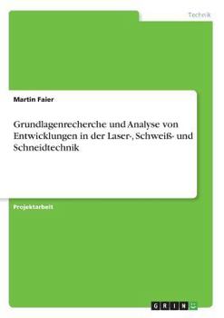 Paperback Grundlagenrecherche und Analyse von Entwicklungen in der Laser-, Schweiß- und Schneidtechnik [German] Book