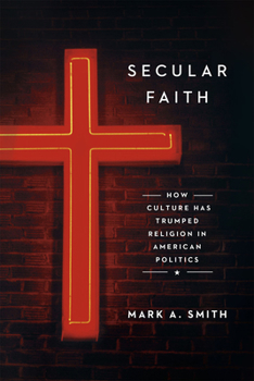 Hardcover Secular Faith: How Culture Has Trumped Religion in American Politics Book