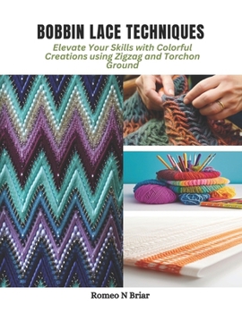 Paperback Bobbin Lace Techniques: Elevate Your Skills with Colorful Creations using Zigzag and Torchon Ground Book