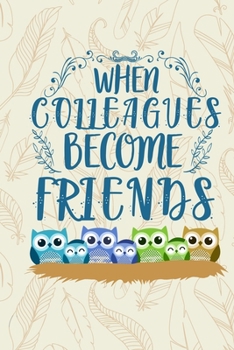 Paperback When colleagues become friends: DIN A5 owl notebook - 110 pages lined notebook for colleagues to say goodbye - gift idea for colleagues - farewell gif Book