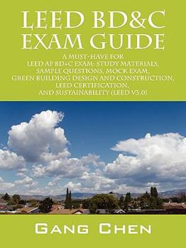 Paperback Leed Bd&c Exam Guide: A Must-Have for the Leed AP Bd+c Exam: Study Materials, Sample Questions, Mock Exam, Green Building Design and Constru Book