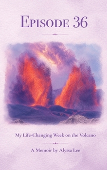 Hardcover Episode 36: My Life-Changing Week on the Volcano Book