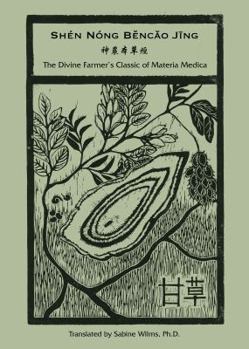 Paperback Shen Nong B&#283;nc&#462;o J&#299;ng: The Divine Farmer's Classic of Materia Medica Book