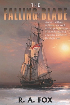Paperback The Falling Blade: Archie Feltham & Peter Leabrook team up in this tale of deceit, double-dealing and ship battles on the high seas Book