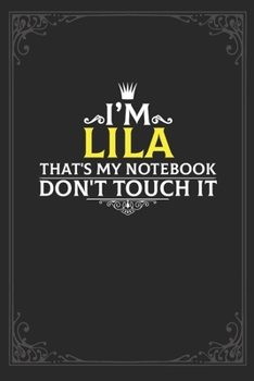 I'm Lila that's my notebook don't touch it: Lined notebook / Journal Gift, 121 pages Soft Cover, Matte finish / best gift for Lila