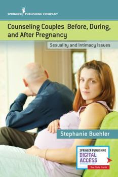 Paperback Counseling Couples Before, During, and After Pregnancy: Sexuality and Intimacy Issues Book