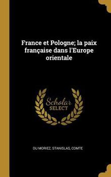 Hardcover France et Pologne; la paix française dans l'Europe orientale [French] Book