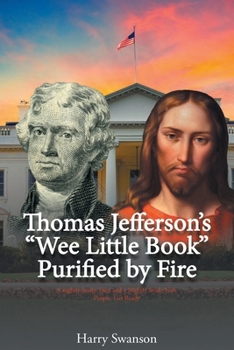 Paperback Thomas Jefferson's "Wee Little Book" Purified by Fire Book
