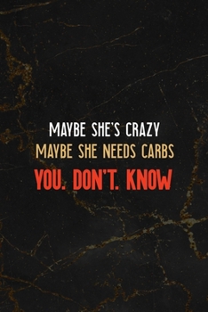 Paperback Maybe She's Crazy Maybe She Needs Carbs You.Don't.Know: All Purpose 6x9 Blank Lined Notebook Journal Way Better Than A Card Trendy Unique Gift Black M Book