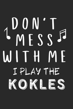 Paperback Don't mess with me I play the Kokles: Lined Journal, 120 Pages, 6 x 9, Music Instrument Gift Kokles Instruments, Black Matte Finish (Don't mess with m Book