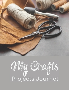 Paperback My Crafts Projects Journal: 8.5" x 11" 100 pages logbook to record your DIY creative craft ideas. Crafter or creative hobbyist creations case patt Book