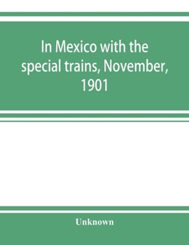 In Mexico with the special trains, November, 1901 - Primary Source Edition