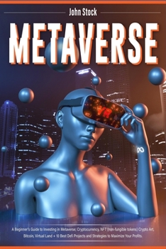 Paperback Metaverse: A Beginner's Guide to Investing in Metaverse; Cryptocurrency, NFT (non-fungible tokens) Crypto Art, Bitcoin, Virtual L Book