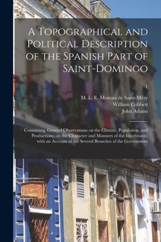 Paperback A Topographical and Political Description of the Spanish Part of Saint-Domingo: Containing, General Observations on the Climate, Population, and Produ Book