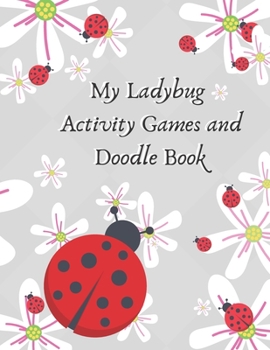 My Ladybug Activity Games and Doodle Book: Fun Preteen & Teen Girls Gift For Quite Time, Traveling in Car, Sleep Overs, I'm Bored Time, Disconnecting From the Phone, Hang with BFF