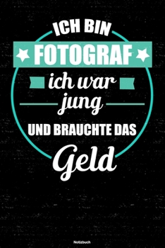 Paperback Ich bin Fotograf ich war jung und brauchte das Geld Notizbuch: Fotograf Journal DIN A5 liniert 120 Seiten Geschenk [German] Book