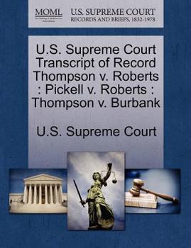 Paperback U.S. Supreme Court Transcript of Record Thompson V. Roberts: Pickell V. Roberts: Thompson V. Burbank Book