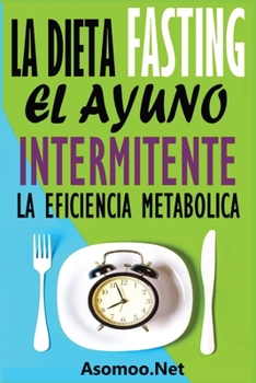 Paperback La Dieta Fasting: El Ayuno Intermitente, La eficiencia Metabólica [Spanish] Book