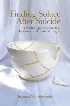 Hardcover Finding Solace After Suicide: A Mother's Journey, Practical Guidance, and Spiritual Insights Book