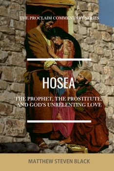 Paperback Hosea (The Proclaim Commentary Series): The Prophet, the Prostitute, and God's Unrelenting Love Book