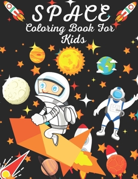 Paperback Space Coloring Book For Kids: Astronauts, Planets, Space Ships and Outer Space for Kids Ages 6-8, 9-12 (Coloring Books for Kids) Book