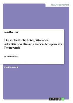 Paperback Die einheitliche Integration der schriftlichen Division in den Lehrplan der Primarstufe: Argumentation [German] Book