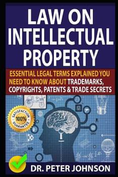 Paperback Law on Intellectual Property: Essential Legal Terms Explained You Need to Know about Trademarks, Copyrights, Patents, and Trade Secrets! Book