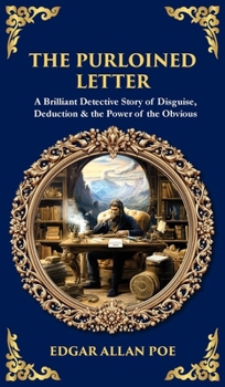 The Purloined Letter: A Brilliant Detective Story of Disguise, Deduction & the Power of the Obvious (Deluxe Hardbound Edition)