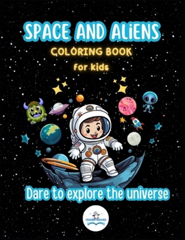 Space and Aliens Coloring Book for Kids: Dare to explore universe with 40 coloring pages for kids age 4 to 8, Astronauts, Space ships, Alien ships, ... planets and stars (Spanish Edition)