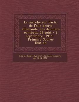 Paperback La Marche Sur Paris, de l'Aile Droite Allemande, Ses Derniers Combats, 26 Ao?t - 4 Septembre, 1914 [French] Book