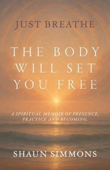 Paperback Just Breathe- The Body Will Set You Free Book