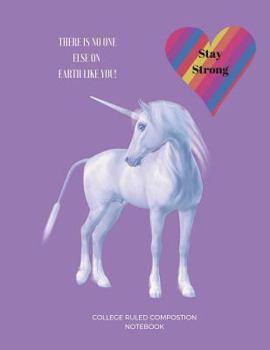 Paperback Unicorn - STAY STRONG - College Ruled Composition Notebook: There Is No One Else On Earth Like YOU Book