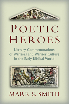 Paperback Poetic Heroes: Literary Commemorations of Warriors and Warrior Culture in the Early Biblical World Book