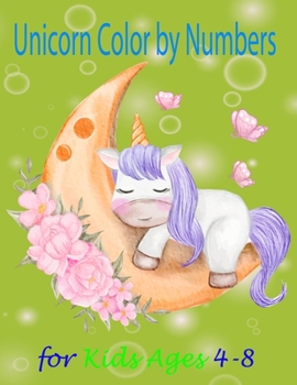 Unicorn Color by Numbers for Kids Ages 4-8: A Fantasy Color By Number Coloring Book for Kids and Teens Who Love The Enchanted World of Unicorns