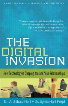Paperback The Digital Invasion: How Technology Is Shaping You and Your Relationships Book