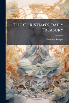 Paperback The Christian's Daily Treasury: A Religious Exercise for Every Day in the Year Book