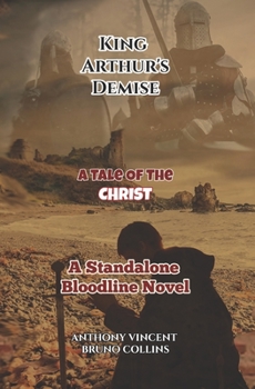 King Arthur’s Demise: A Tale of the Christ - A Standalone Bloodline Novel