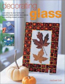 Paperback Decorating Glass: Add Colour to Your Home with Beautiful Hand-Painted Decorations and Exciting Mosaic Projects Book