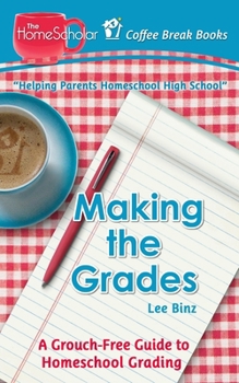 Paperback Making the Grades: A Grouch-Free Guide to Homeschool Grading Book