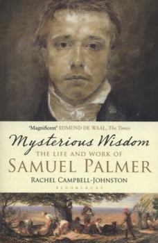 Mysterious Wisdom: The Life and Work of Samuel Palmer