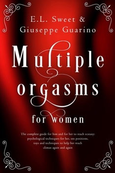 Paperback Multiple Orgasms for Women: The Complete Guide for Him and for Her to Reach Ecstasy; Psychological Techniques for Her, Sex Positions, Toys and Tec Book